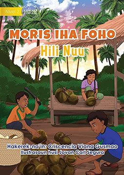 Living In The Village - Harvesting Coconuts - Moris Iha Foho - Hili Nuu (Tetum Edition)