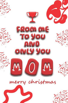 From Me To You & Only You, MOM!: Merry Christmas
