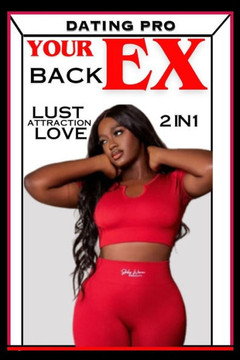 How to Get Your EX BACK FAST: Dating Pro LUST-Attraction-LOVE: A Complete 2in1 Guide to Getting Your EX LOVER BACK How To Get Your EX Boy Friend Bac