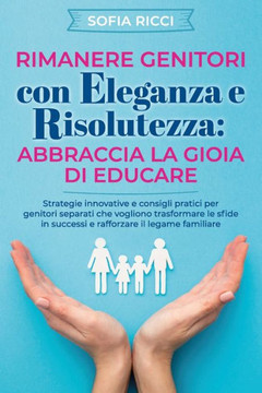 Rimanere genitori con eleganza e risolutezza: Abbraccia la gioia di educare
