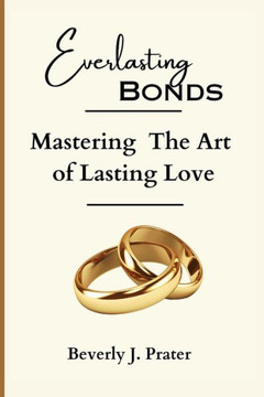 Everlasting Bonds: Mastering the Art of Lasting Love