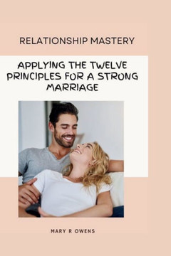 Relationship Mastery: Applying the twelve principles for a strong