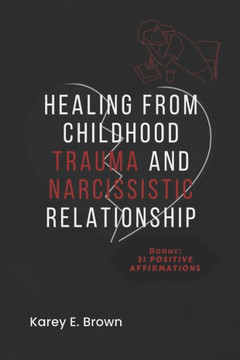 Healing from Childhood Trauma and Narcissistic Relationship Healing from Childhood Trauma and Narcissistic Relationship