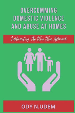 Overcoming Domestic Violence And Abuse At Homes: Implementing The Win Win Approach