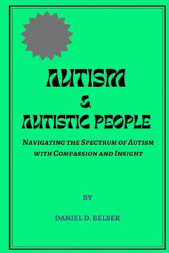 Autism & Autistic People: Navigating the Spectrum of Autism with Compassion and Insight Autism & Autistic People: Navigating the Spectrum of Autism with Compassion and Insight