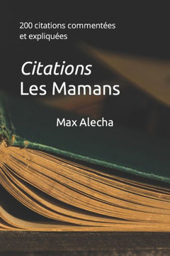 Le coffre des citations - Les Mamans: 200 citations sur les mamans expliqu?s et comment?s