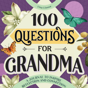 100 Questions for Grandma: A Journal to Inspire Reflection and Connection 100 Questions for Grandma: A Journal to Inspire Reflection and Connection