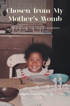 Chosen from My Mother's Womb: A Child's Journey from Foster Care to Adoption