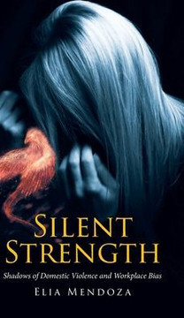 Silent Strength: Shadows of Domestic Violence and Workplace Bias Silent Strength: Shadows of Domestic Violence and Workplace Bias
