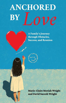 Anchored by Love, A Family's Journey through Obstacles, Success, and Reunion Anchored by Love, A Family's Journey through Obstacles, Success, and Reunion