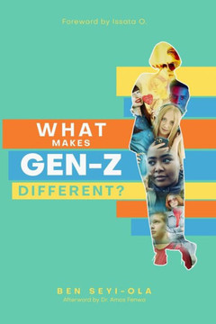 What Makes Gen Z Different?: How To Lead And Parent The Gen Z - Understanding This Eccentric Generation, Maximizing Their Uniqueness
