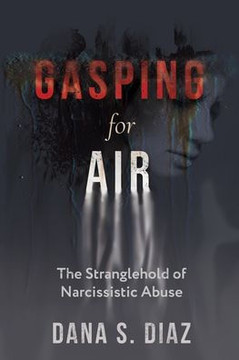 Gasping for Air: The Stranglehold of Narcissistic Abuse Gasping for Air: The Stranglehold of Narcissistic Abuse