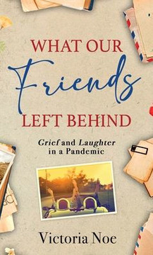 What Our Friends Left Behind: Grief and Laughter in a Pandemic