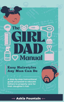 The Girl Dad Manual: Easy Hairstyles that any man can do! The Girl Dad Manual: Easy Hairstyles that any man can do!