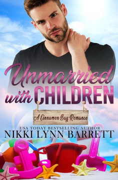 Unmarried with Children: A Second Chance Romance (A Cinnamon Bay Romance, Collection Three)