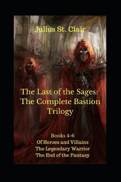 The Last of the Sages: The Complete Bastion Trilogy (Books 4-6 of the Sage Saga)