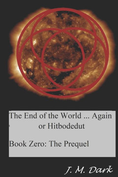 The End of the World... Again or Hitbodedut: Book Zero; The Prequel