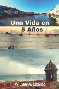 Una vida en 5 a?s: Mi odisea como inmigrante
