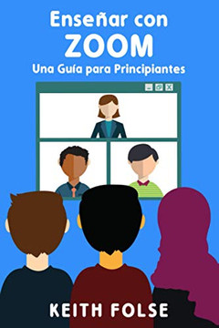 Ense??ar Con Zoom: Una Gu?¡a Para Principiantes (Teaching With Zoom) (Spanish Edition)
