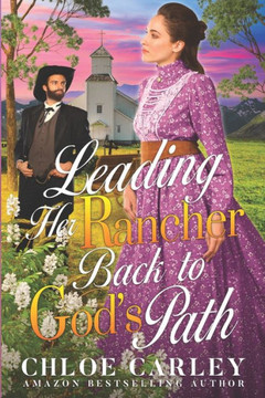 Leading her Rancher Back to God's Path: A Christian Historical Romance Book Leading her Rancher Back to God's Path: A Christian Historical Romance Book