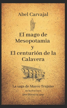 El Mago De Mesopotamia Y El Centurión De La Calavera: La Saga De Marco Trajano Sin Ilustraciones (2X1) (Spanish Edition)