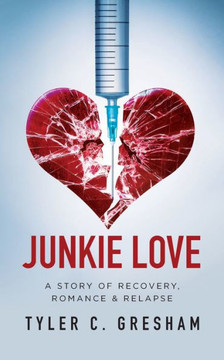 Junkie Love: A story of Recovery, Romance & Relapse