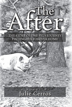 The After: The Story of One Pig's Journey Finding His Forever Home The After: The Story of One Pig's Journey Finding His Forever Home