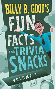 Billy B. Good'S Fun Facts And Trivia Snacks : Volume 1
