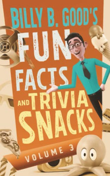 Billy B. Good'S Fun Facts And Trivia Snacks : Volume 3