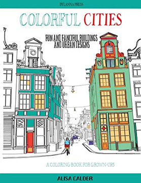 Colorful Cities: Fun and Fanciful Buildings and Urban Designs (Coloring Books for Grownups)
