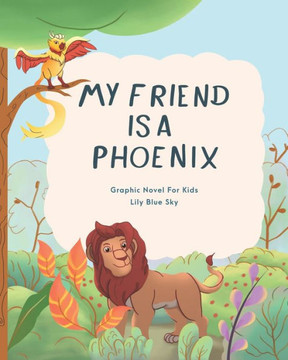 My Friend Is A Phoenix: Graphic Novel For Kids