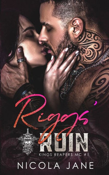Riggs' Ruin (Kings Reapers MC Book 1) Riggs' Ruin (Kings Reapers MC Book 1)