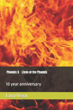 Phoenix 5 Lives of the Phoenix: 10 year anniversary