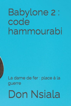 Babylone 2: code hammourabi: La dame de fer: place ?la guerre