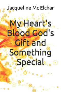 My Heart's Blood God's Gift and Something Special