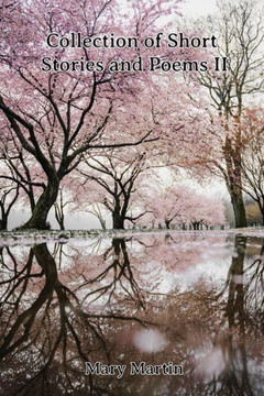 Collection of Short Stories and Poems II Collection of Short Stories and Poems II