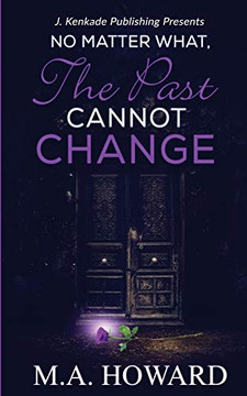 No Matter What, The Past Cannot Change - 9781944486525 No Matter What, The Past Cannot Change - 9781944486525