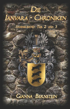 Die Ianvara-Chroniken: Sammelband Teil 2 und 3 Die Ianvara-Chroniken: Sammelband Teil 2 und 3