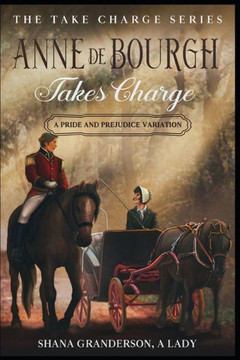 Anne de Bourgh Takes Charge: A Pride & Prejudice Variation