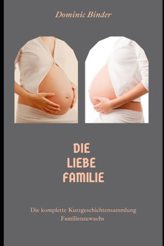 Die liebe Familie: Gesamtausgabe Familienzuwachs - die komplette Kurzgeschichtensammlung