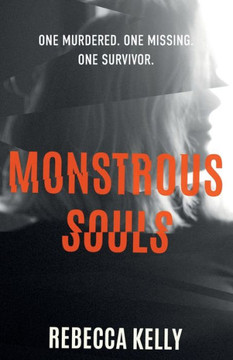 Monstrous Souls: One Murdered. One Missing. One Survivor.