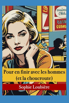 Pour en finir avec les homme (et la choucroute) Pour en finir avec les homme (et la choucroute)