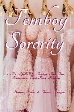Femboy Sorority: An LGBTQ+, Femboy, First Time, Feminization, Short-Read Romance