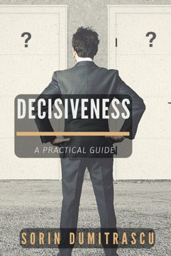 Decisiveness: A Practical Guide (Essential)