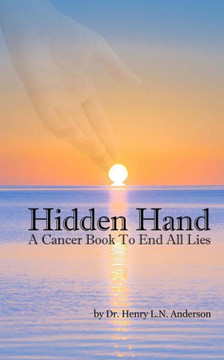 Hidden Hand: A Cancer Book to End All Lies Hidden Hand: A Cancer Book to End All Lies