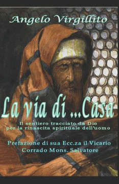 La via di ... Casa: Il vero cammino per la rinascita spirituale dell'uomo La via di ... Casa: Il vero cammino per la rinascita spirituale dell'uomo