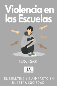 Violencia en las escuelas: el bullying y su efecto en nuestra sociedad Violencia en las escuelas: el bullying y su efecto en nuestra sociedad