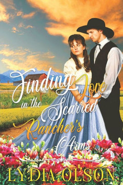 Finding Love in the Scarred Rancher's Arms: A Western Historical Romance Book
