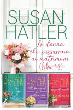 La donna che sussurrava ai matrimoni (Libri 1-3) La donna che sussurrava ai matrimoni (Libri 1-3)