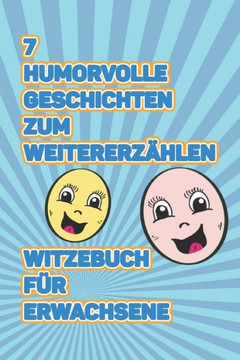 7 humorvolle Geschichten zum Weitererz?len: Witzebuch f? Erwachsene